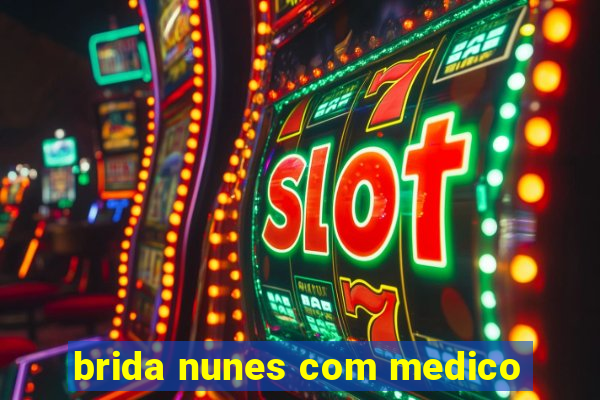 brida nunes com medico